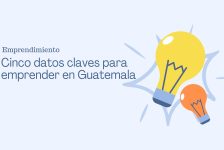 Cinco datos que debes tomar en cuenta para iniciar un emprendimiento en Guatemala